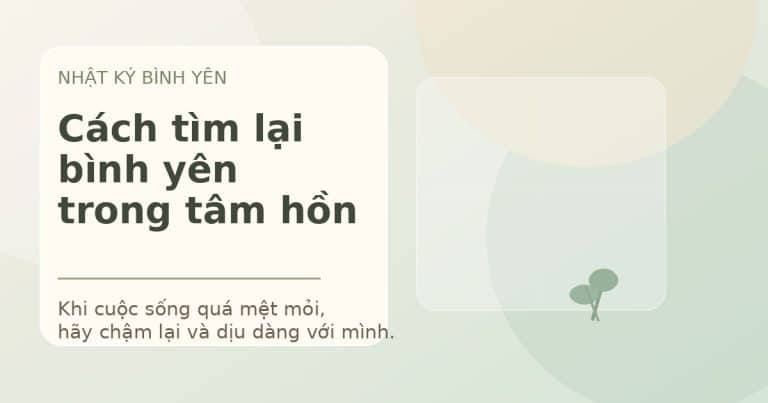 Cách tìm lại bình yên trong tâm hồn khi cuộc sống quá mệt mỏi