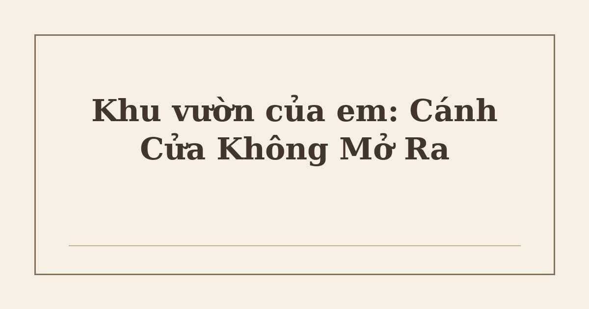 Khu vườn của em: Cánh Cửa Không Mở Ra