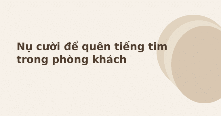 cố gắng ổn - Nụ cười để quên tiếng tim trong phòng khách