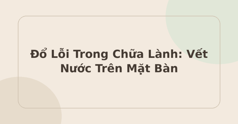 đổ lỗi trong chữa lành - vết nước trên mặt bàn