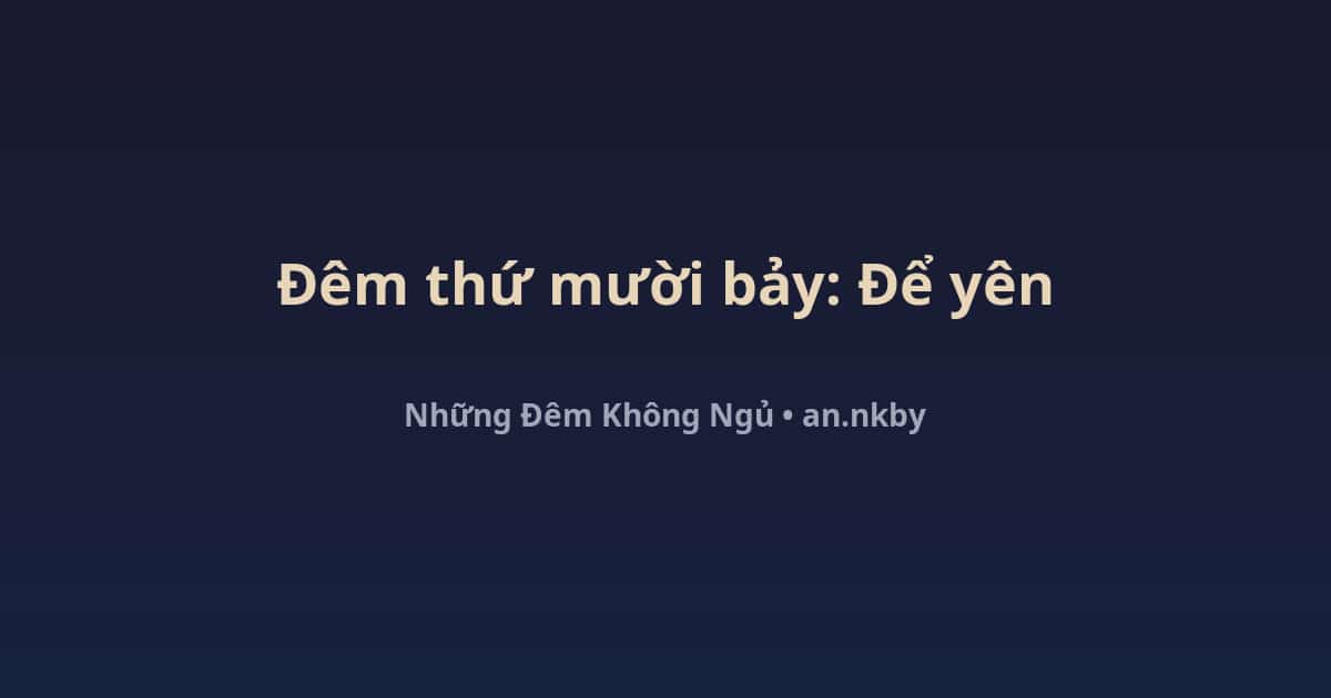 Không ngủ được vì lo âu – đêm thứ mười bảy An nằm yên