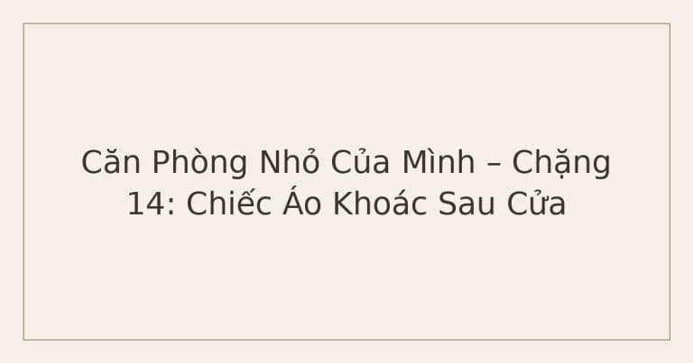 dọn phòng chữa lành - Chiếc Áo Khoác Sau Cửa