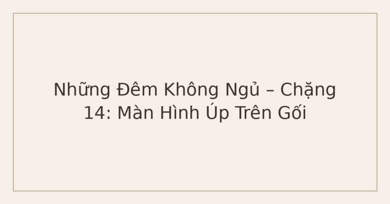 không ngủ được - Màn Hình Úp Trên Gối