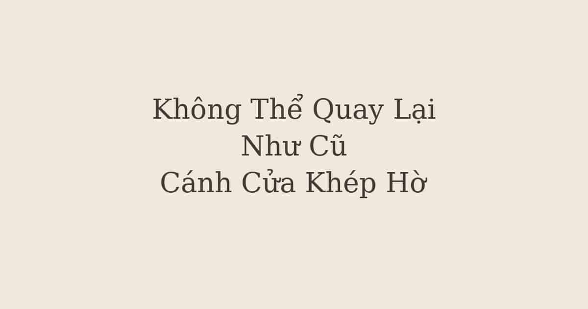 Không thể quay lại như cũ - Cánh cửa khép hờ