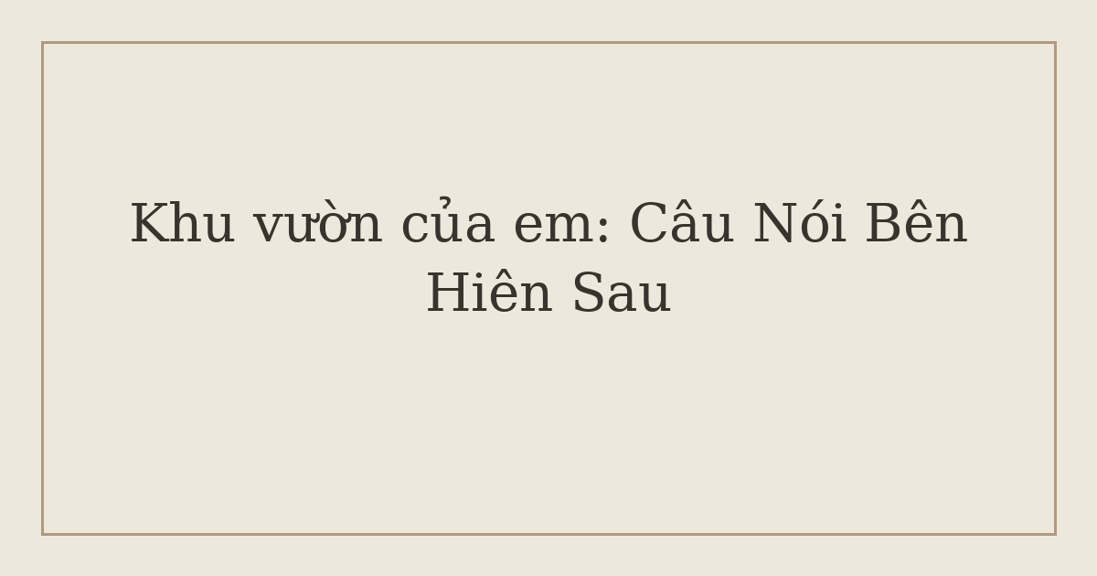 Khu vườn của em: Câu Nói Bên Hiên Sau