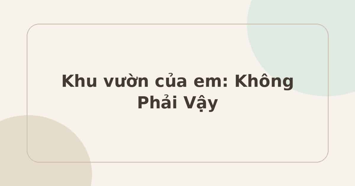 Khu vườn của em: Không Phải Vậy