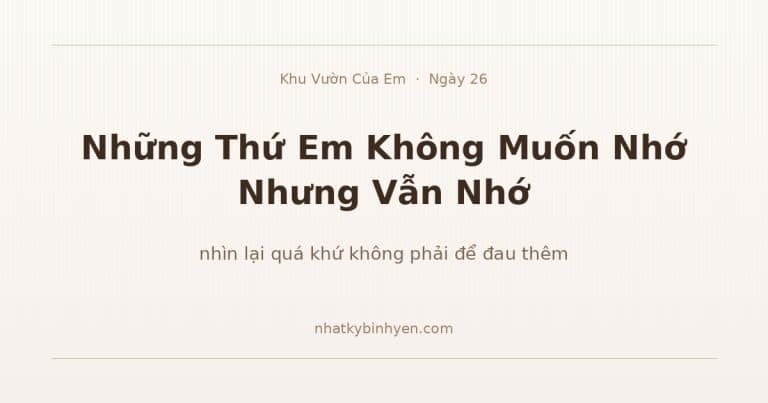 nhìn lại quá khứ — Khu Vườn Của Em Ngày 26