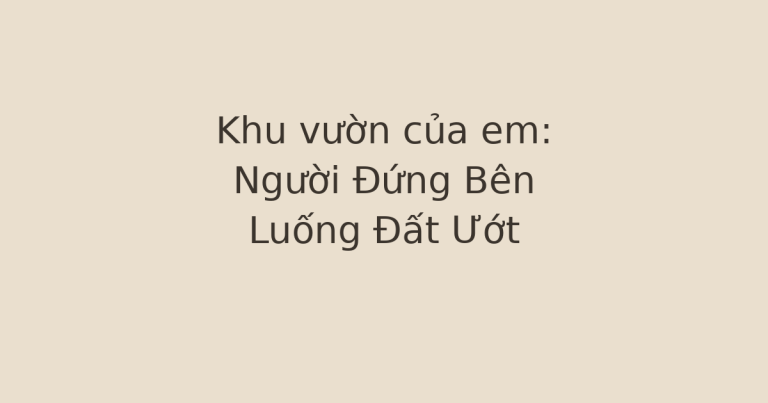 Khu vườn của em - Người Đứng Bên Luống Đất Ướt