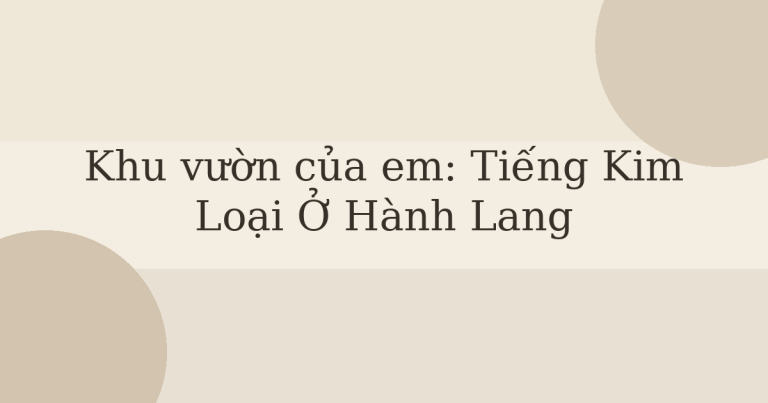Khu vườn của em tiếng kim loại ở hành lang
