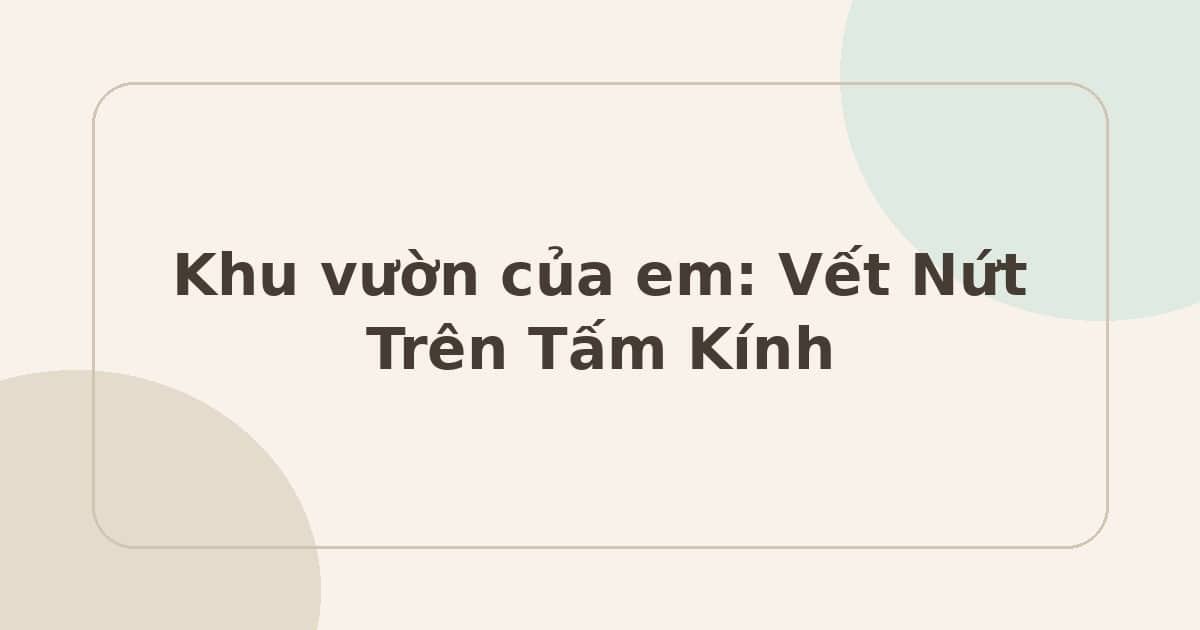 Khu vườn của em: Vết Nứt Trên Tấm Kính