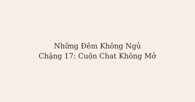 không ngủ được - Cuộn Chat Không Mở