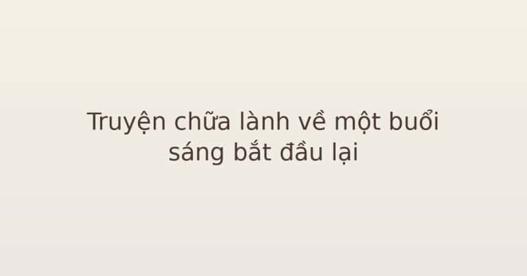 truyện chữa lành về bắt đầu lại