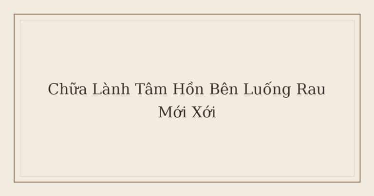 chữa lành tâm hồn bên luống rau