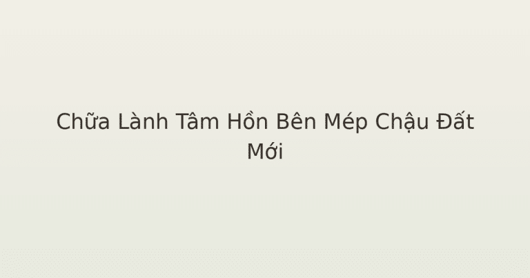 chữa lành tâm hồn bên mép chậu đất mới - Chữa Lành Tâm Hồn Bên Mép Chậu Đất Mới