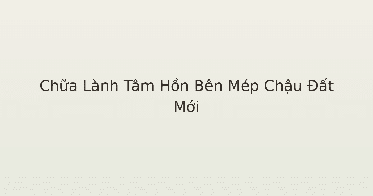 chữa lành tâm hồn bên mép chậu đất mới - Chữa Lành Tâm Hồn Bên Mép Chậu Đất Mới