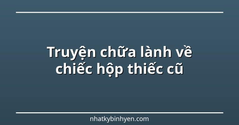 truyện chữa lành về chiếc hộp thiếc cũ – ảnh bìa