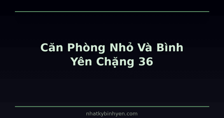 Căn phòng nhỏ và bình yên – minh họa cho series Căn Phòng Nhỏ Của Mình chặng 36