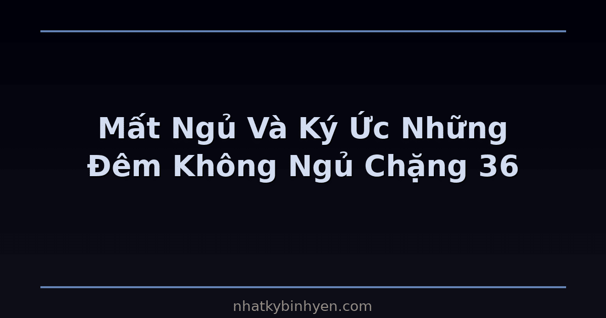 Mất ngủ và ký ức – minh họa cho series Những Đêm Không Ngủ chặng 36