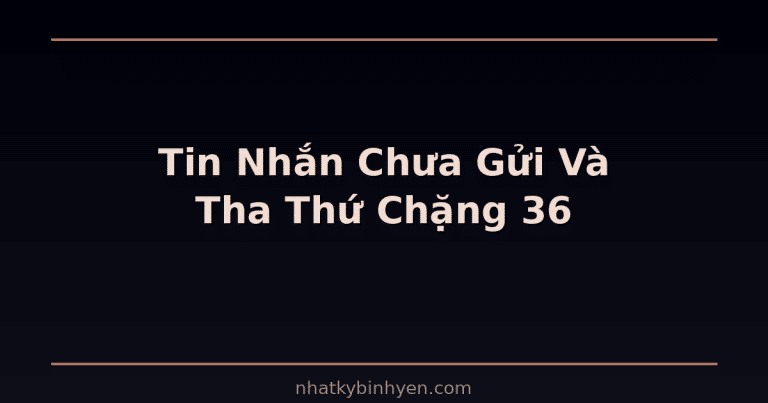 Tin nhắn chưa gửi và tha thứ – minh họa cho series Những Tin Nhắn Chưa Gửi chặng 36