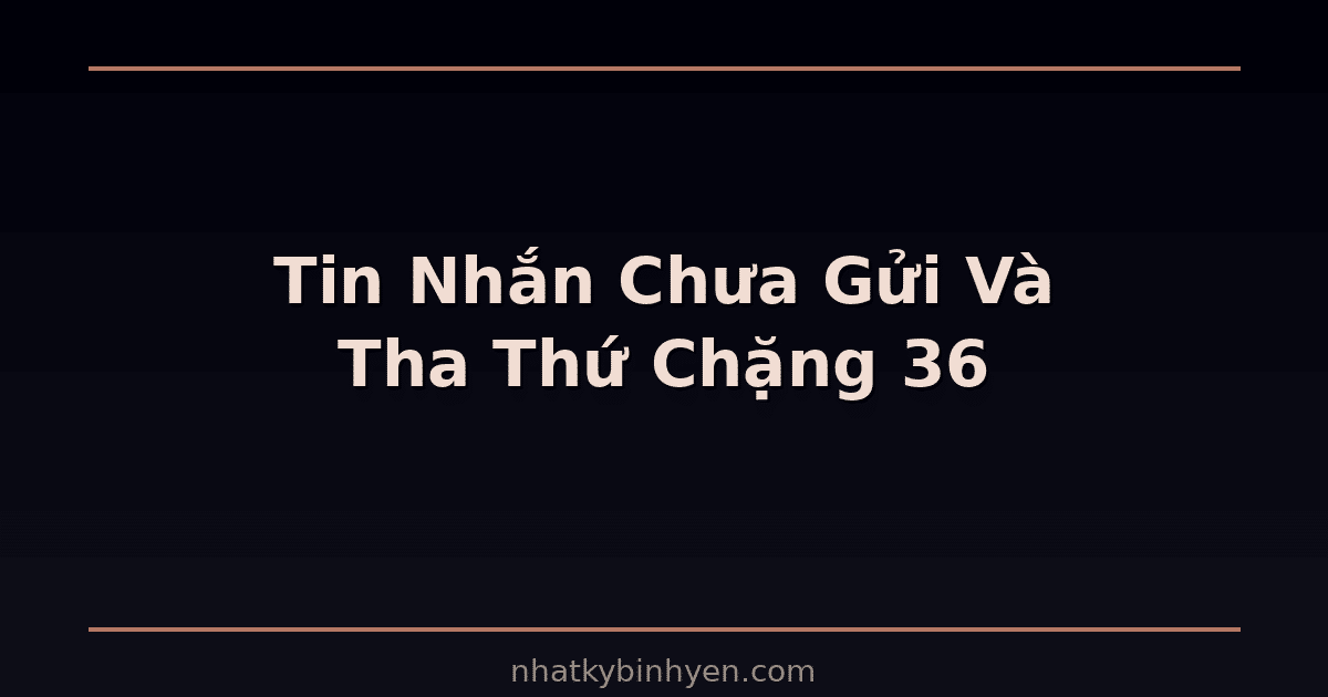 Tin nhắn chưa gửi và tha thứ – minh họa cho series Những Tin Nhắn Chưa Gửi chặng 36