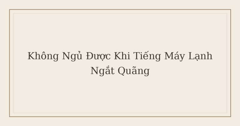 không ngủ được khi tiếng máy lạnh