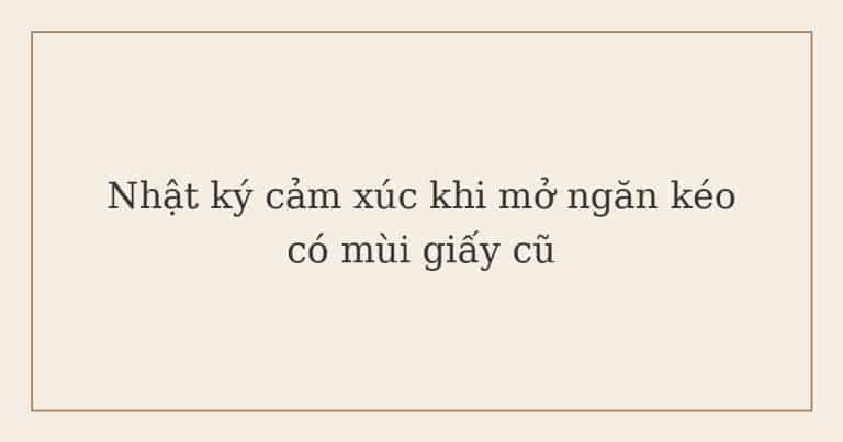 nhật ký cảm xúc khi mở ngăn kéo