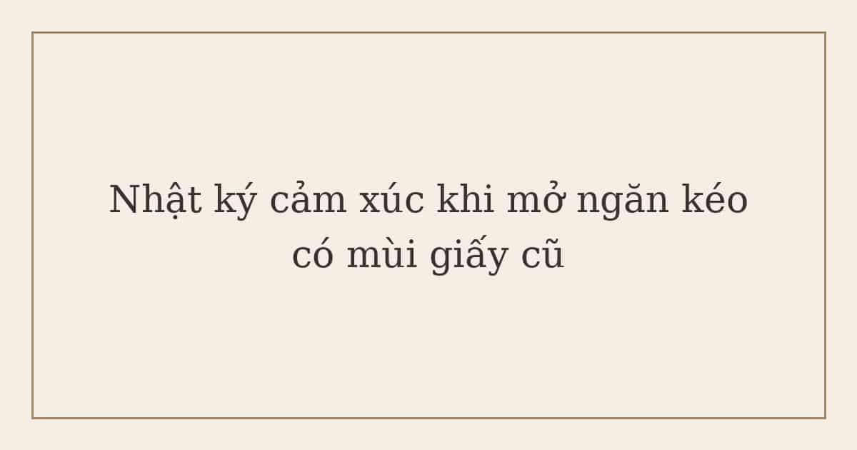 nhật ký cảm xúc khi mở ngăn kéo