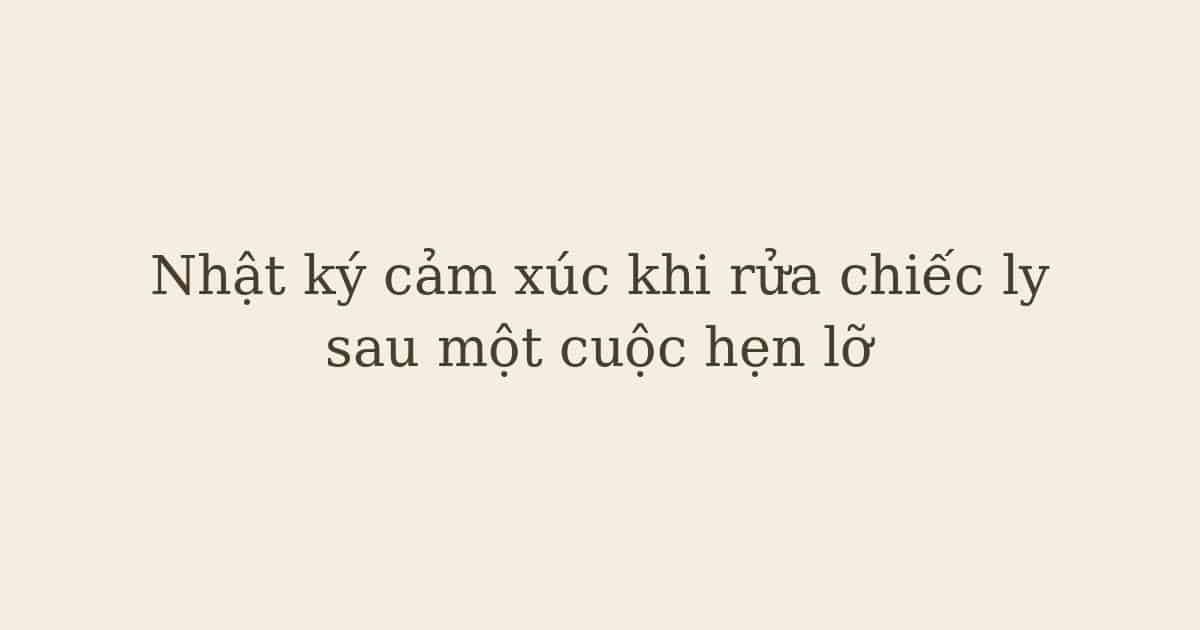 nhật ký cảm xúc khi rửa chiếc ly