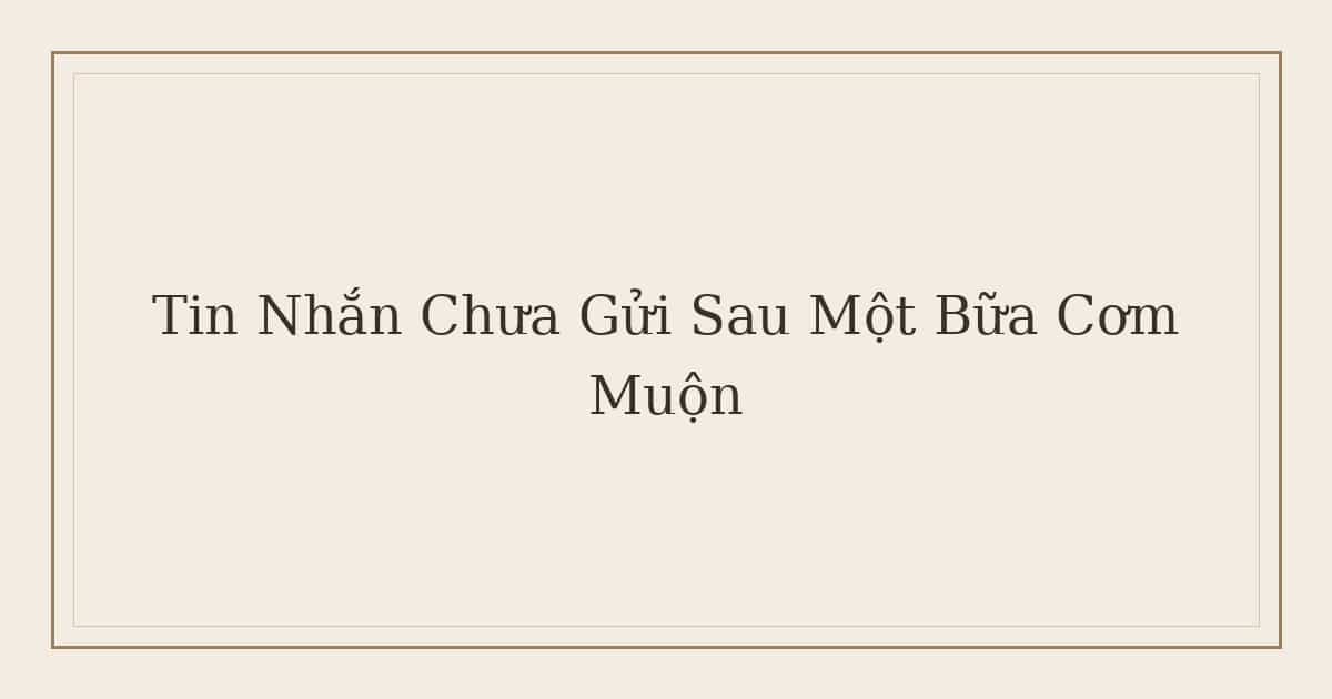 tin nhắn chưa gửi sau một bữa cơm