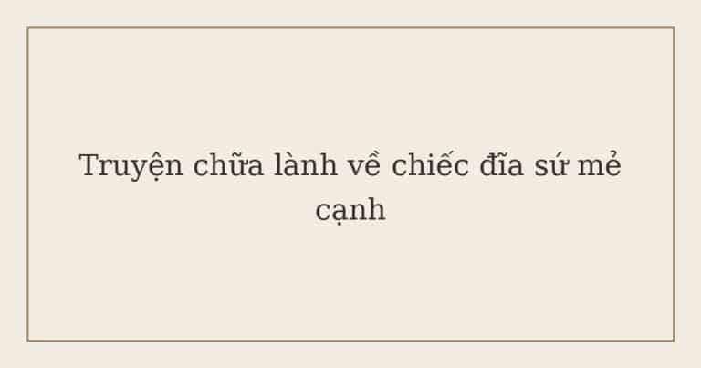 truyện chữa lành về chiếc đĩa sứ