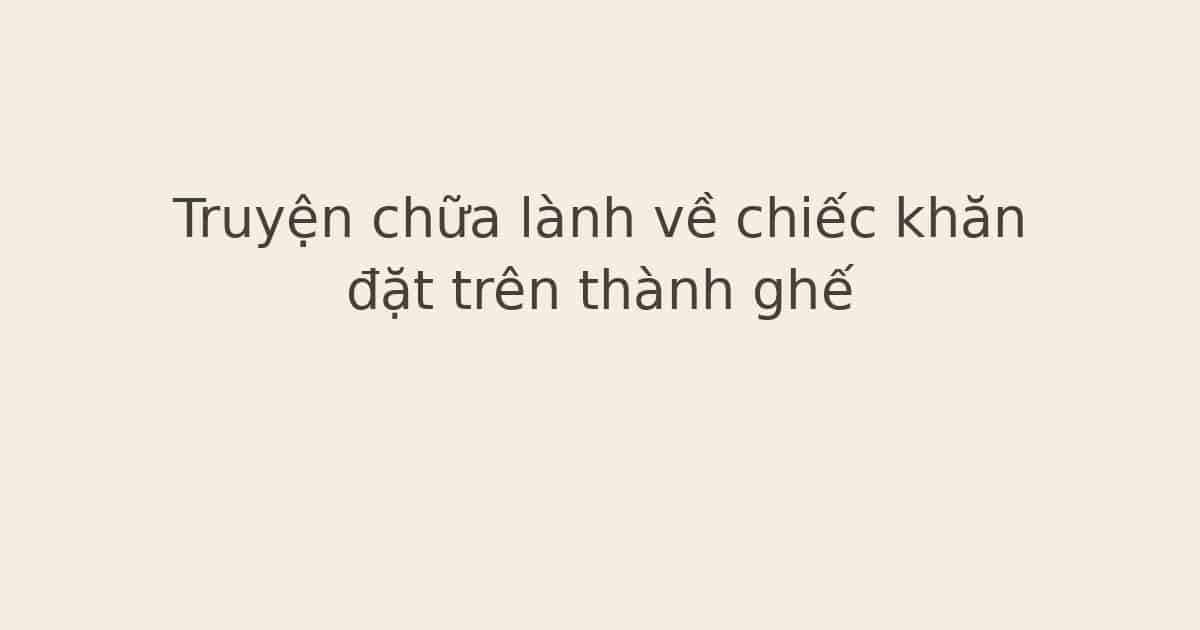 truyện chữa lành về chiếc khăn