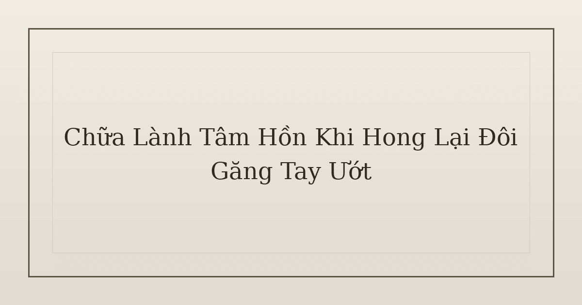 chữa lành tâm hồn khi hong lại đôi găng tay ướt - Chữa Lành Tâm Hồn Khi Hong Lại Đôi Găng Tay Ướt