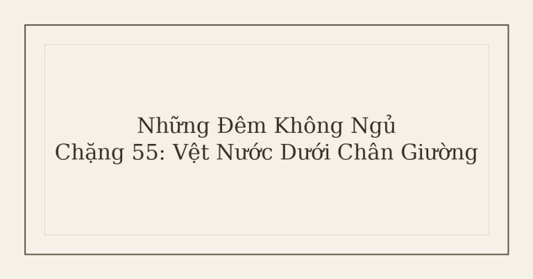 mất ngủ vì vệt nước dưới chân giường - Những Đêm Không Ngủ – Chặng 55: Vệt Nước Dưới Chân Giường