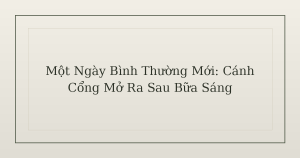 một ngày bình thường mới - Một Ngày Bình Thường Mới: Cánh Cổng Mở Ra Sau Bữa Sáng