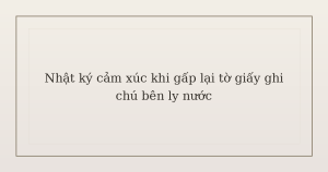 nhật ký cảm xúc khi gấp lại tờ giấy ghi chú - Nhật ký cảm xúc khi gấp lại tờ giấy ghi chú bên ly nước