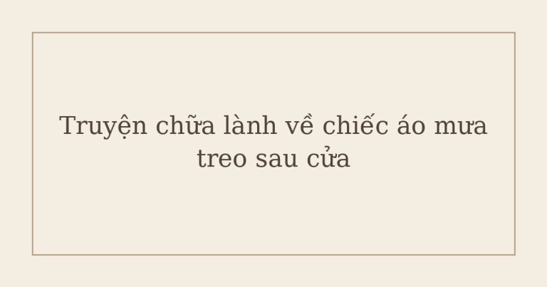 truyện chữa lành về chiếc áo mưa - Truyện chữa lành về chiếc áo mưa treo sau cửa