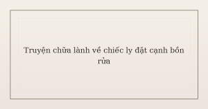 truyện chữa lành về chiếc ly - Truyện chữa lành về chiếc ly đặt cạnh bồn rửa