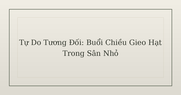 tự do tương đối - Tự Do Tương Đối: Buổi Chiều Gieo Hạt Trong Sân Nhỏ